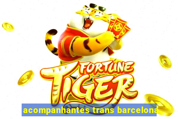 acompanhantes trans barcelona